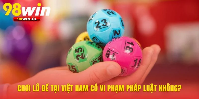 Chơi Lô đề là gì? Hợp pháp hay vi phạm